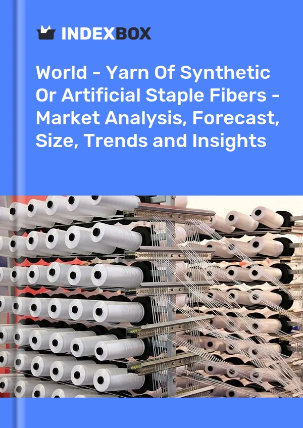 Report World - Yarn of Synthetic or Artificial Staple Fibers - Market Analysis, Forecast, Size, Trends and Insights for 499$