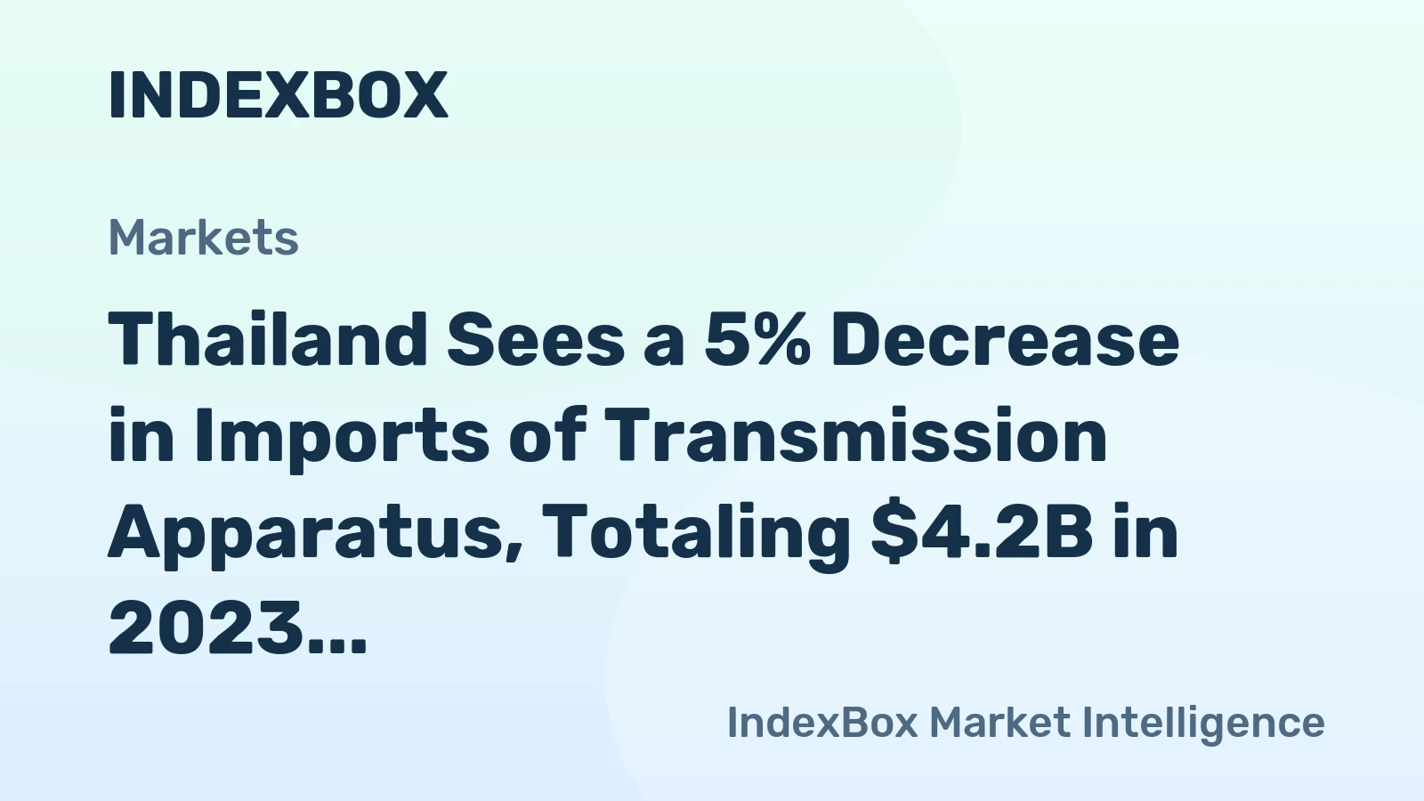 Thailand Sees a 5% Decrease in Imports of Transmission Apparatus, Totaling $4.2B in 2023