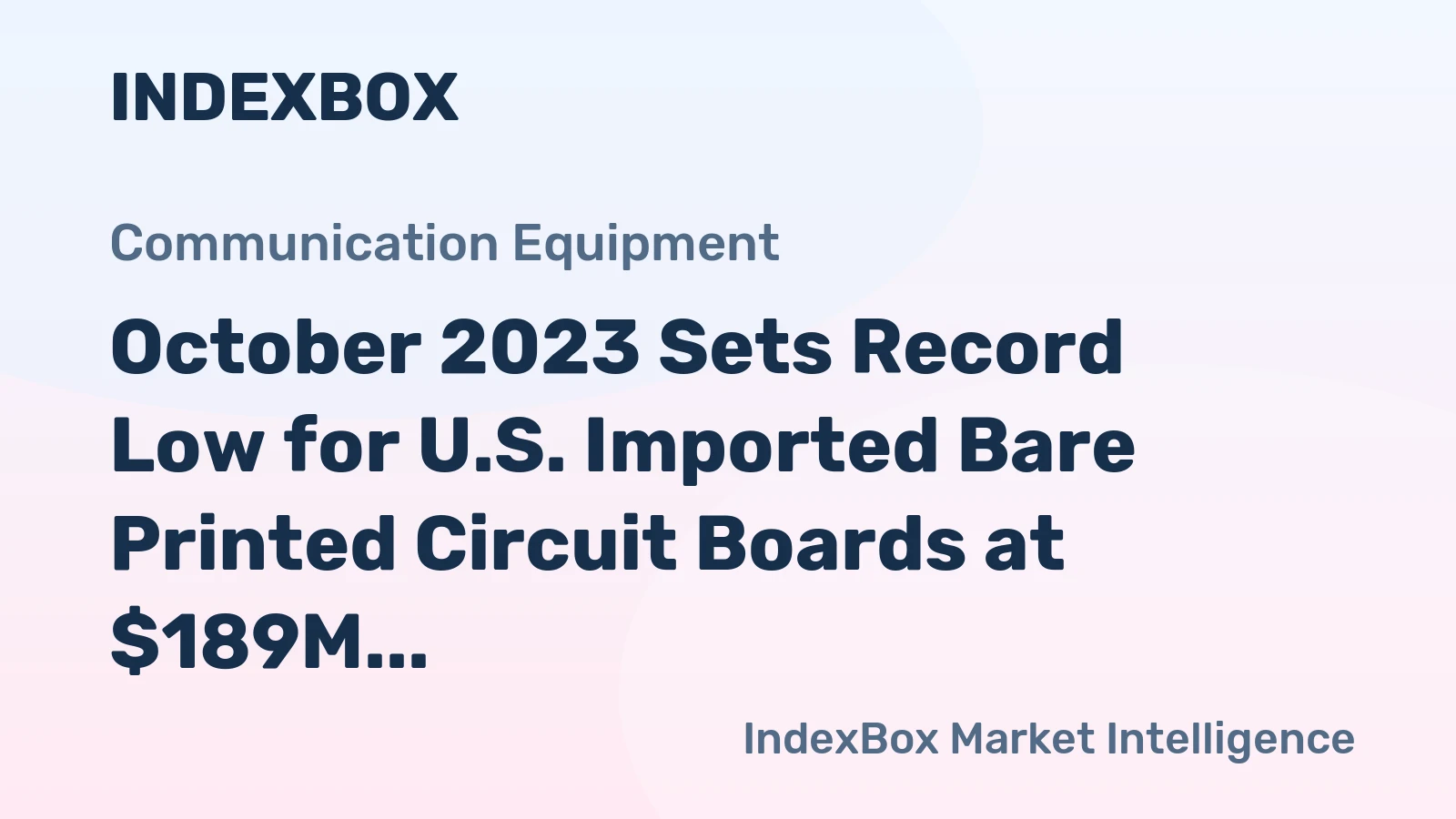 October 2023 Sets Record Low for U.S. Imported Bare Printed Circuit Boards at $189M
