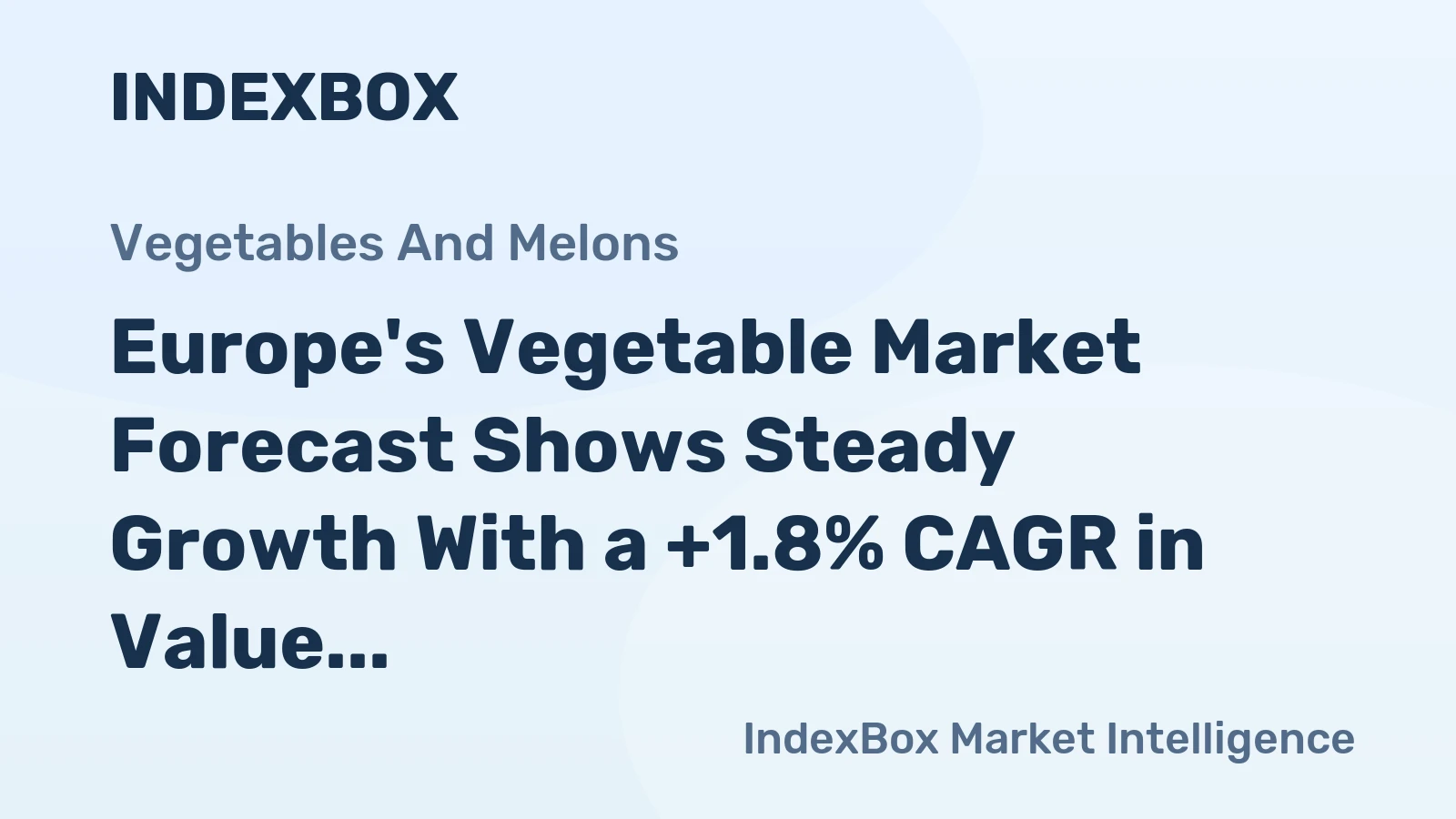 Europe's Vegetable Market Forecast Shows Steady Growth With a +1.8% CAGR in Value