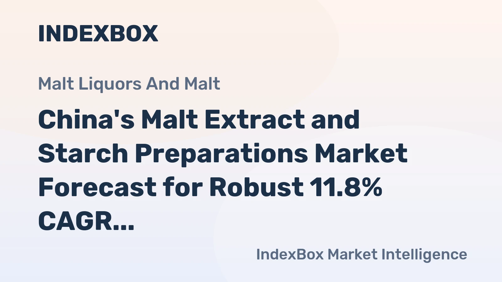 China's Malt Extract and Starch Preparations Market Forecast for Robust 11.8% CAGR Growth