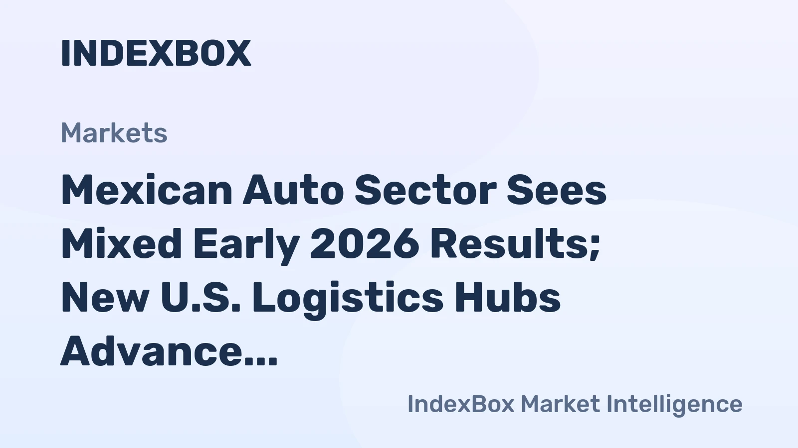 Mexican Auto Sector Sees Mixed Early 2026 Results; New U.S. Logistics Hubs Advance