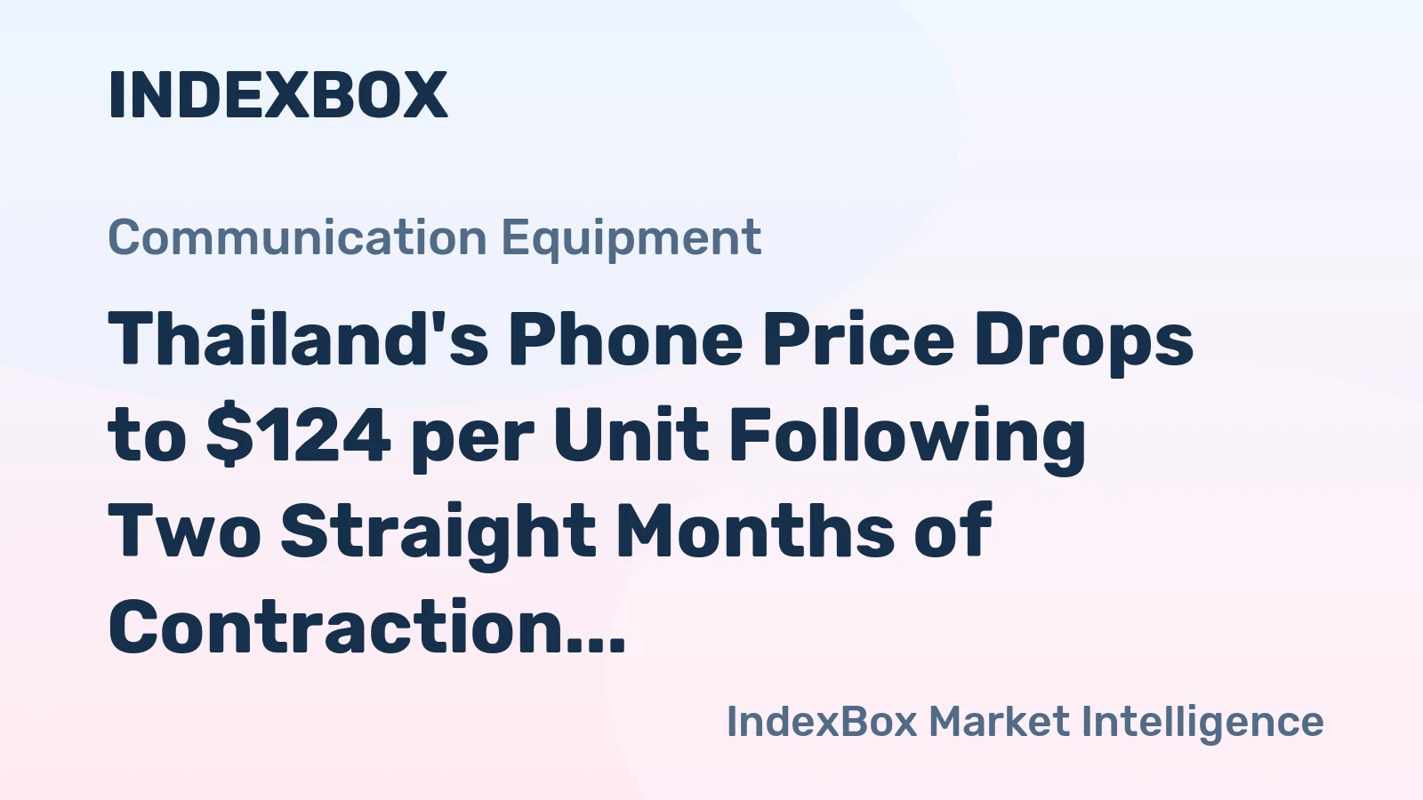 Thailand's Phone Price Drops to $124 per Unit Following Two Straight Months of Contraction