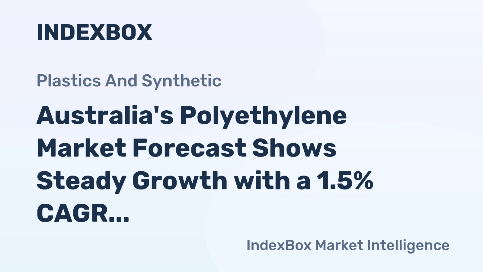 Australia's Polyethylene Market Forecast Shows Steady Growth with a 1.5% CAGR