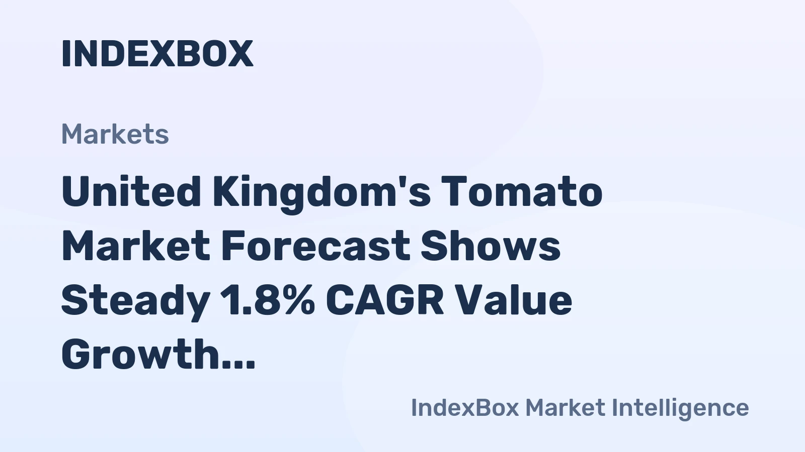 United Kingdom's Tomato Market Forecast Shows Steady 1.8% CAGR Value Growth Amid Import Reliance
