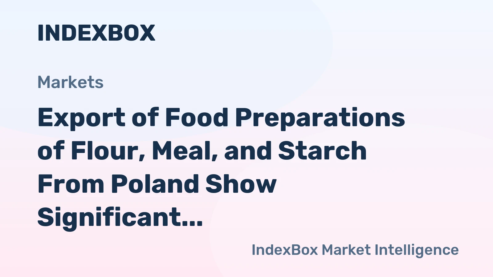Export of Food Preparations of Flour, Meal, and Starch From Poland Show Significant Increase, Reaching $39M in November 2023