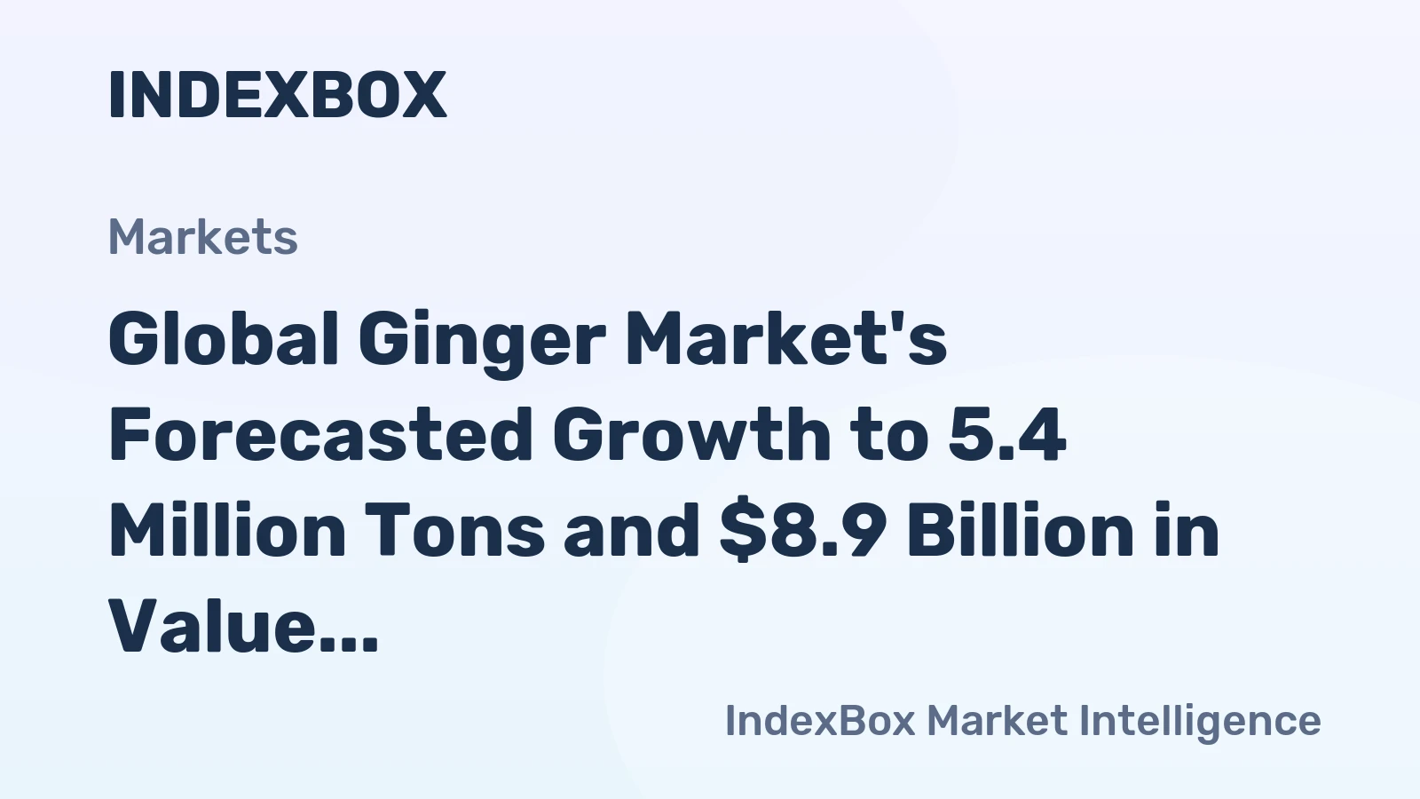 Global Ginger Market's Forecasted Growth to 5.4 Million Tons and $8.9 Billion in Value