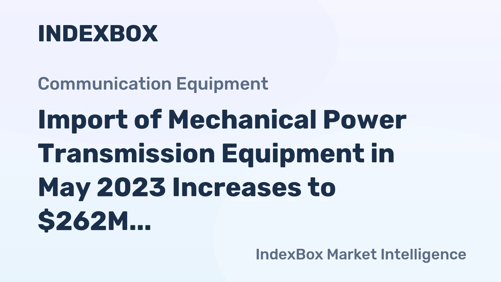 Import of Mechanical Power Transmission Equipment in May 2023 Increases to $262M in the United States