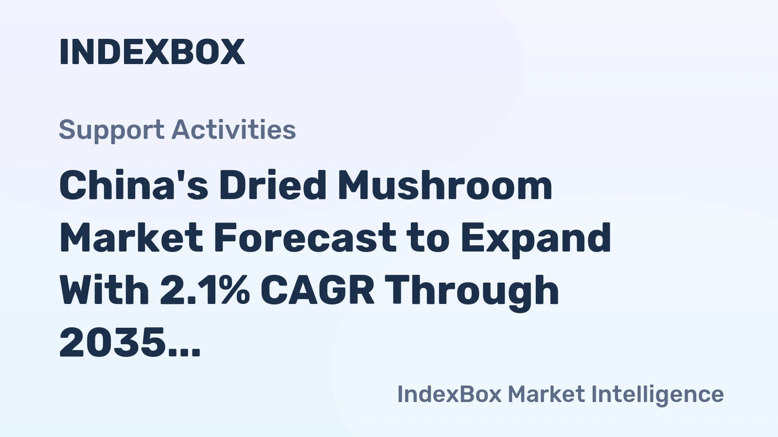 China's Dried Mushroom Market Forecast to Expand With 2.1% CAGR Through 2035