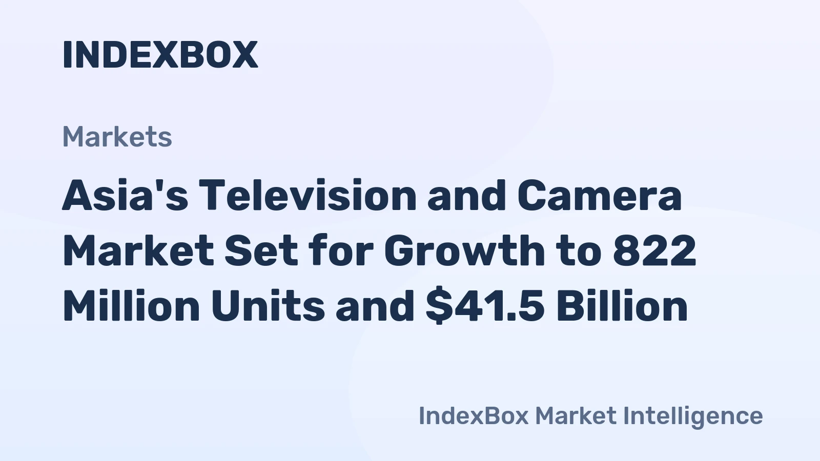 Asia's Television and Camera Market Set for Growth to 822 Million Units and $41.5 Billion