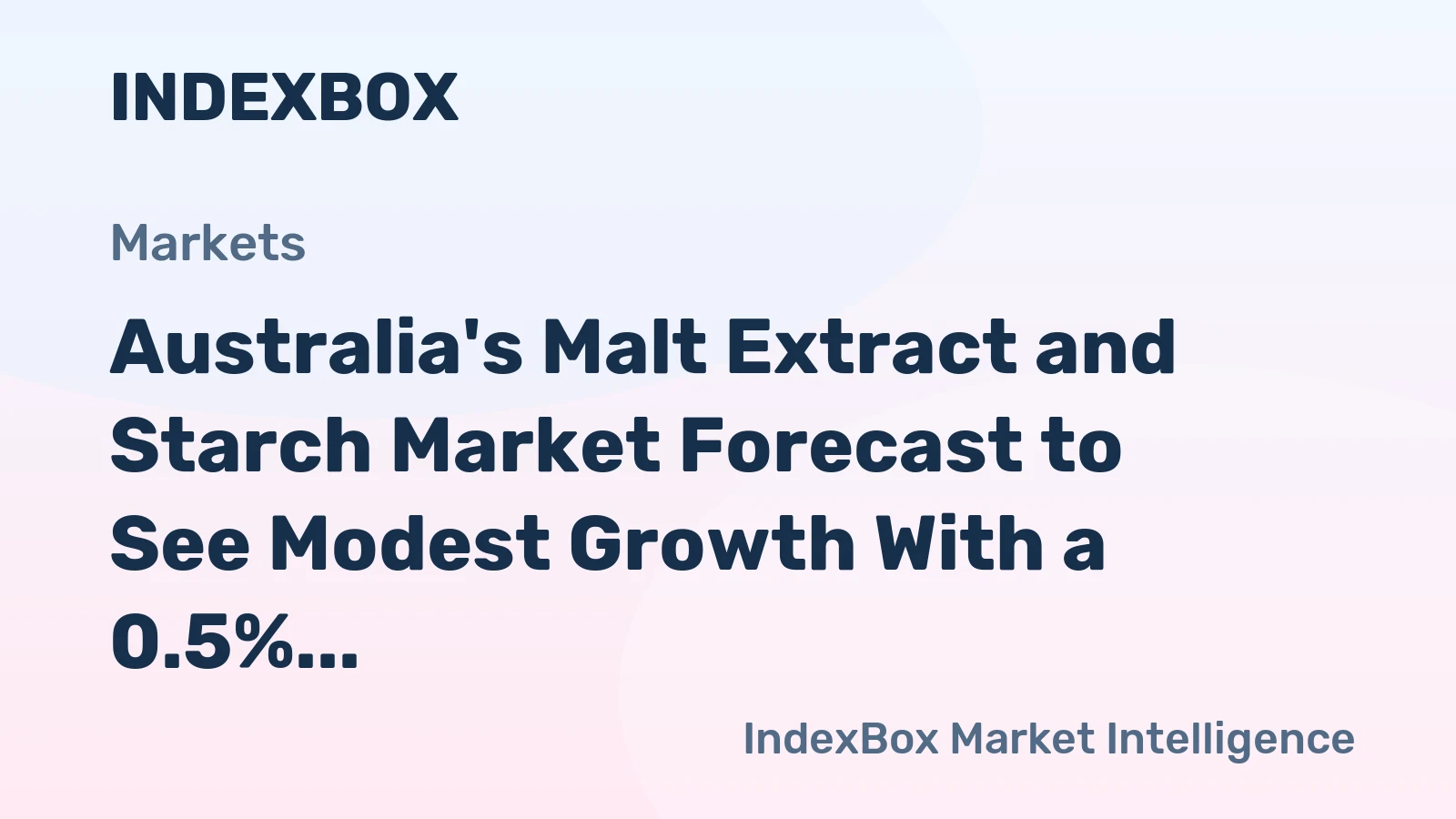 Australia's Malt Extract and Starch Market Forecast to See Modest Growth With a 0.5% CAGR