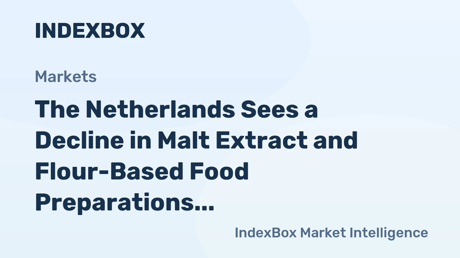 The Netherlands Sees a Decline in Malt Extract and Flour-Based Food Preparations Exports, Dropping to $697 Million in 2023