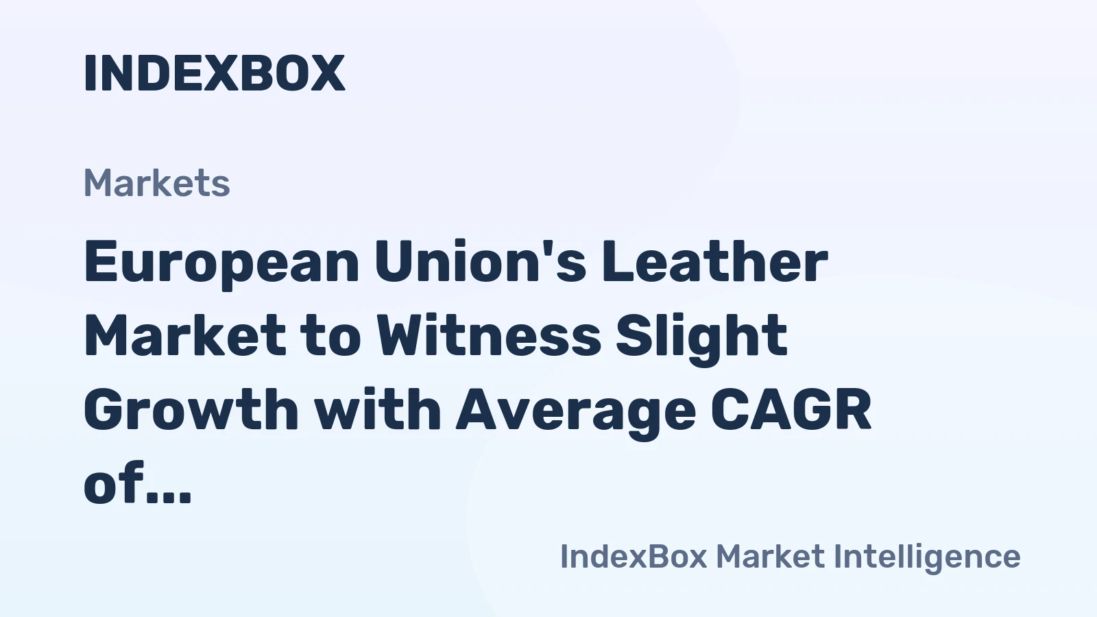 European Union's Leather Market to Witness Slight Growth with Average CAGR of +0.5%