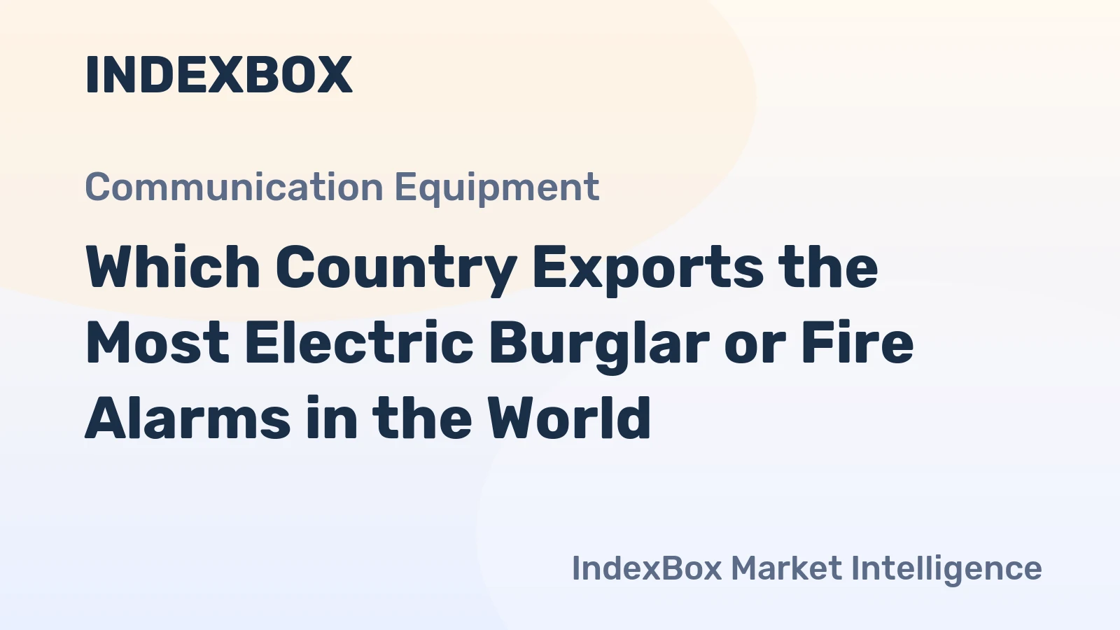 Which Country Exports the Most Electric Burglar or Fire Alarms in the World?