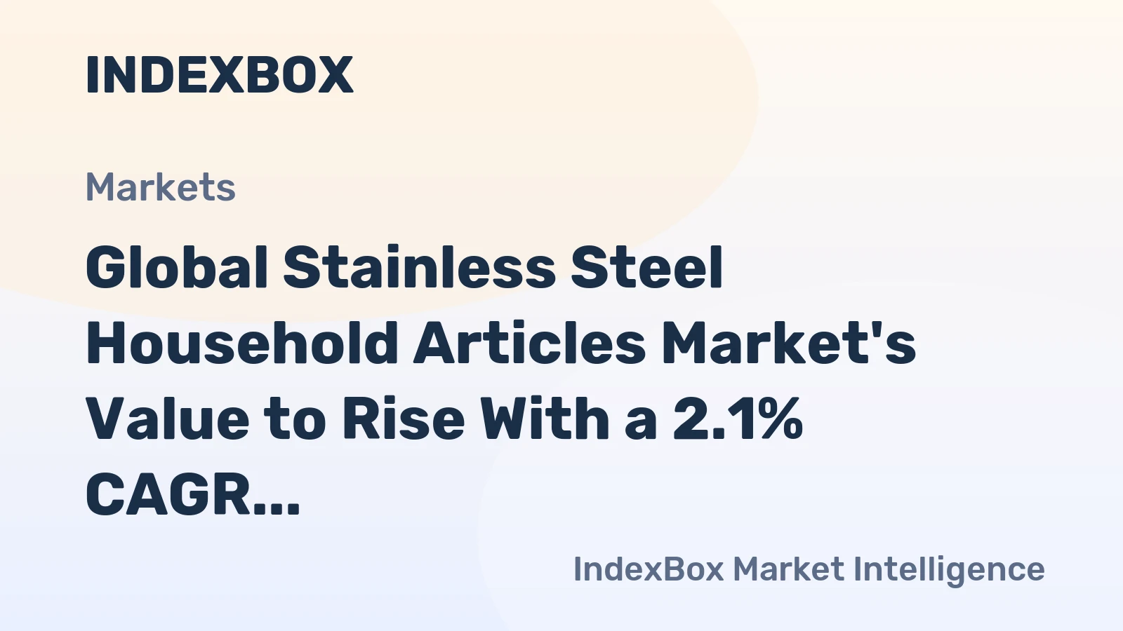 Global Stainless Steel Household Articles Market's Value to Rise With a 2.1% CAGR Through 2035