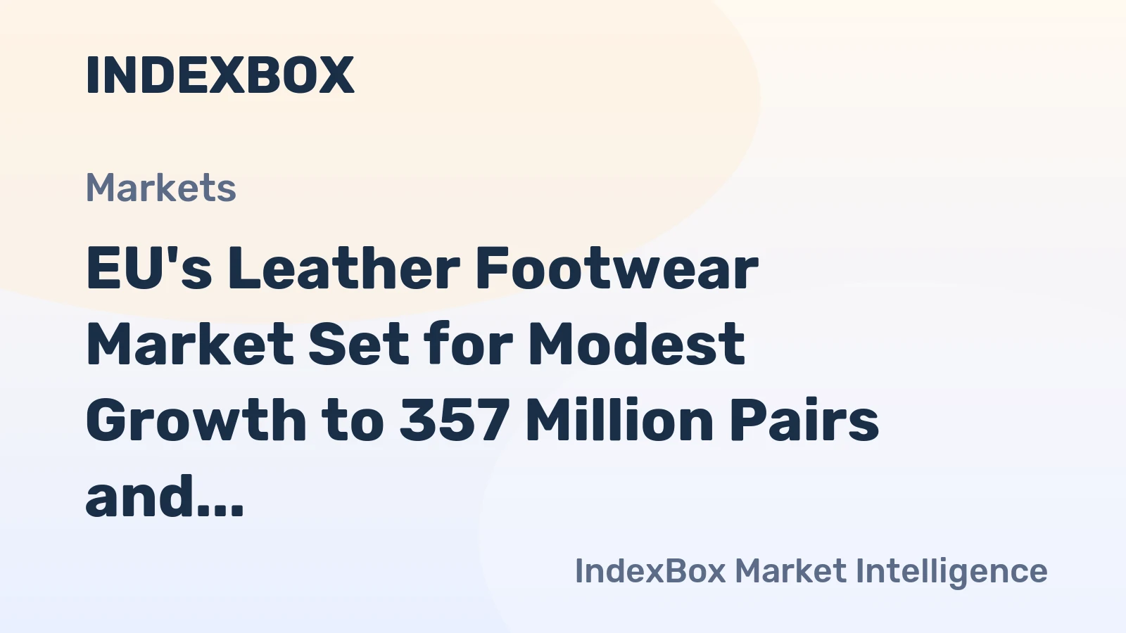EU's Leather Footwear Market Set for Modest Growth to 357 Million Pairs and $14.4 Billion in Value