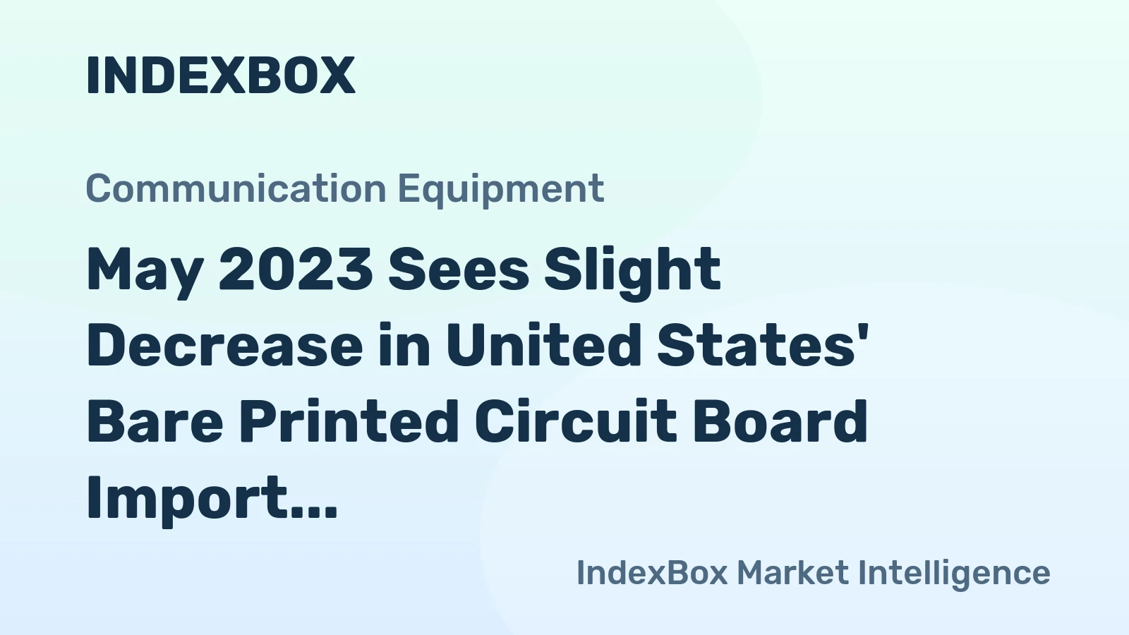 May 2023 Sees Slight Decrease in United States' Bare Printed Circuit Board Import, Totaling $204M