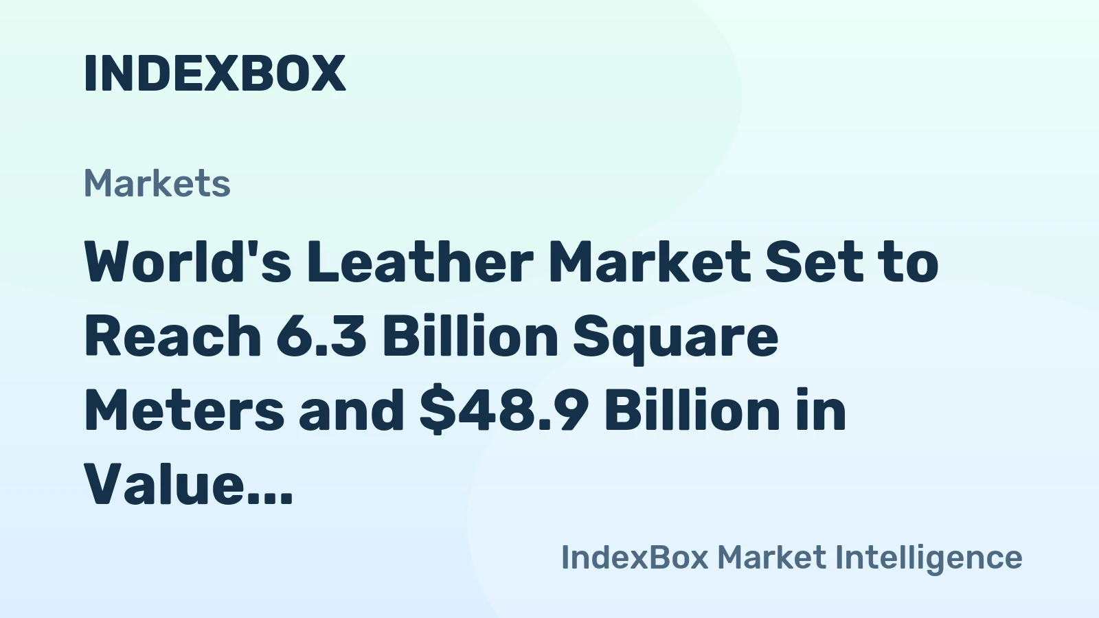 World's Leather Market Set to Reach 6.3 Billion Square Meters and $48.9 Billion in Value by 2035