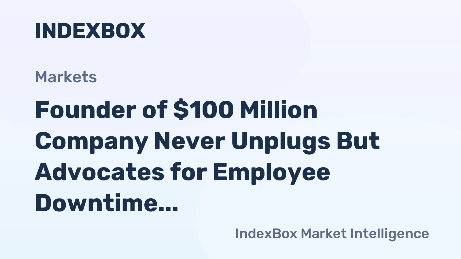 Founder of $100 Million Company Never Unplugs But Advocates for Employee Downtime