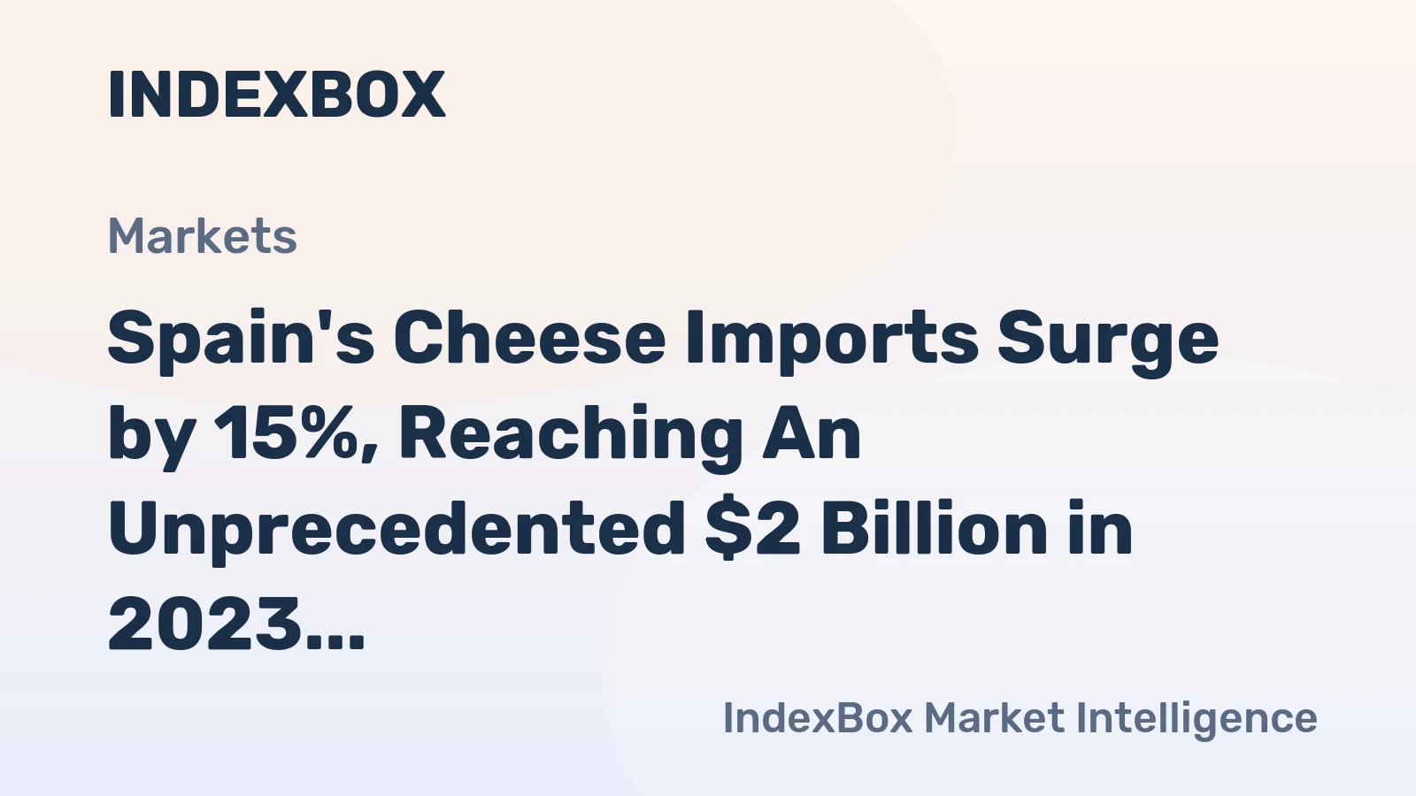 Spain's Cheese Imports Surge by 15%, Reaching An Unprecedented $2 Billion in 2023
