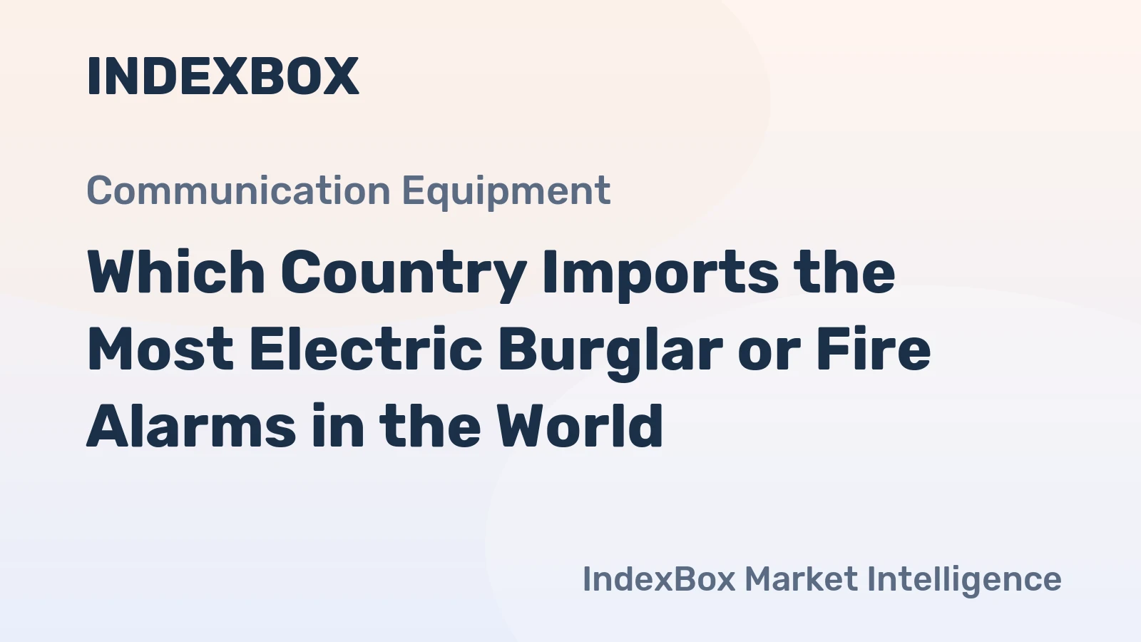 Which Country Imports the Most Electric Burglar or Fire Alarms in the World?