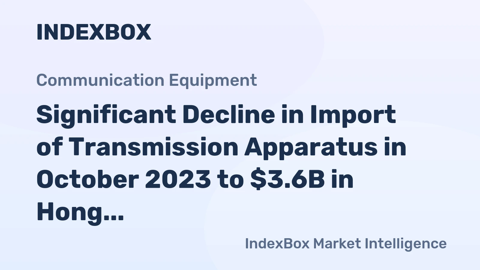 Significant Decline in Import of Transmission Apparatus in October 2023 to $3.6B in Hong Kong