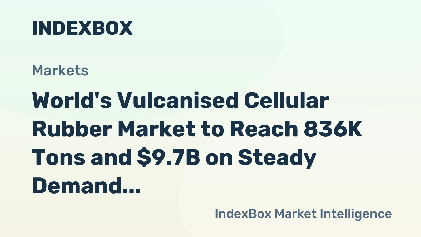 World's Vulcanised Cellular Rubber Market to Reach 836K Tons and $9.7B on Steady Demand