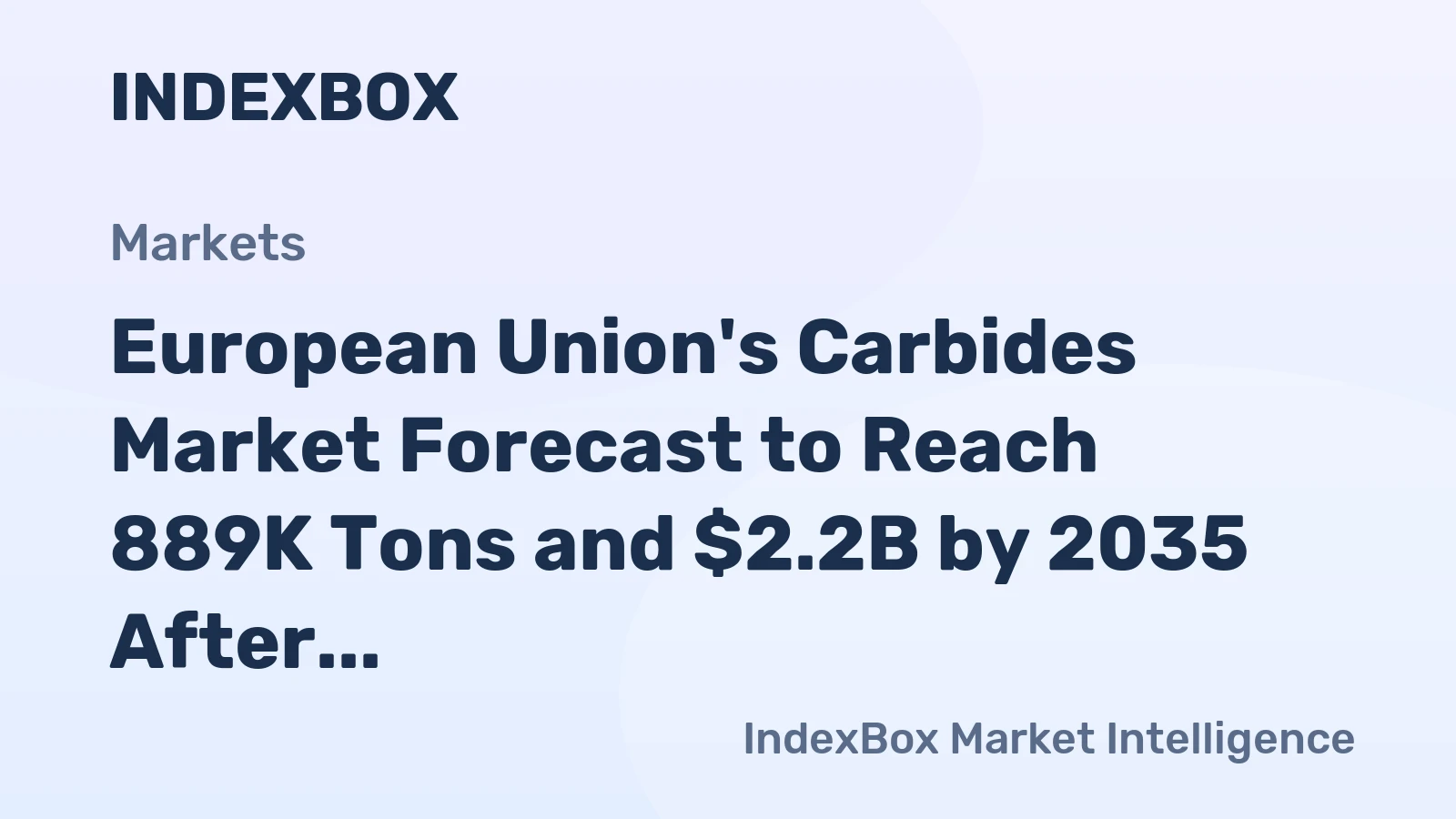 European Union's Carbides Market Forecast to Reach 889K Tons and $2.2B by 2035 After Recent Decline