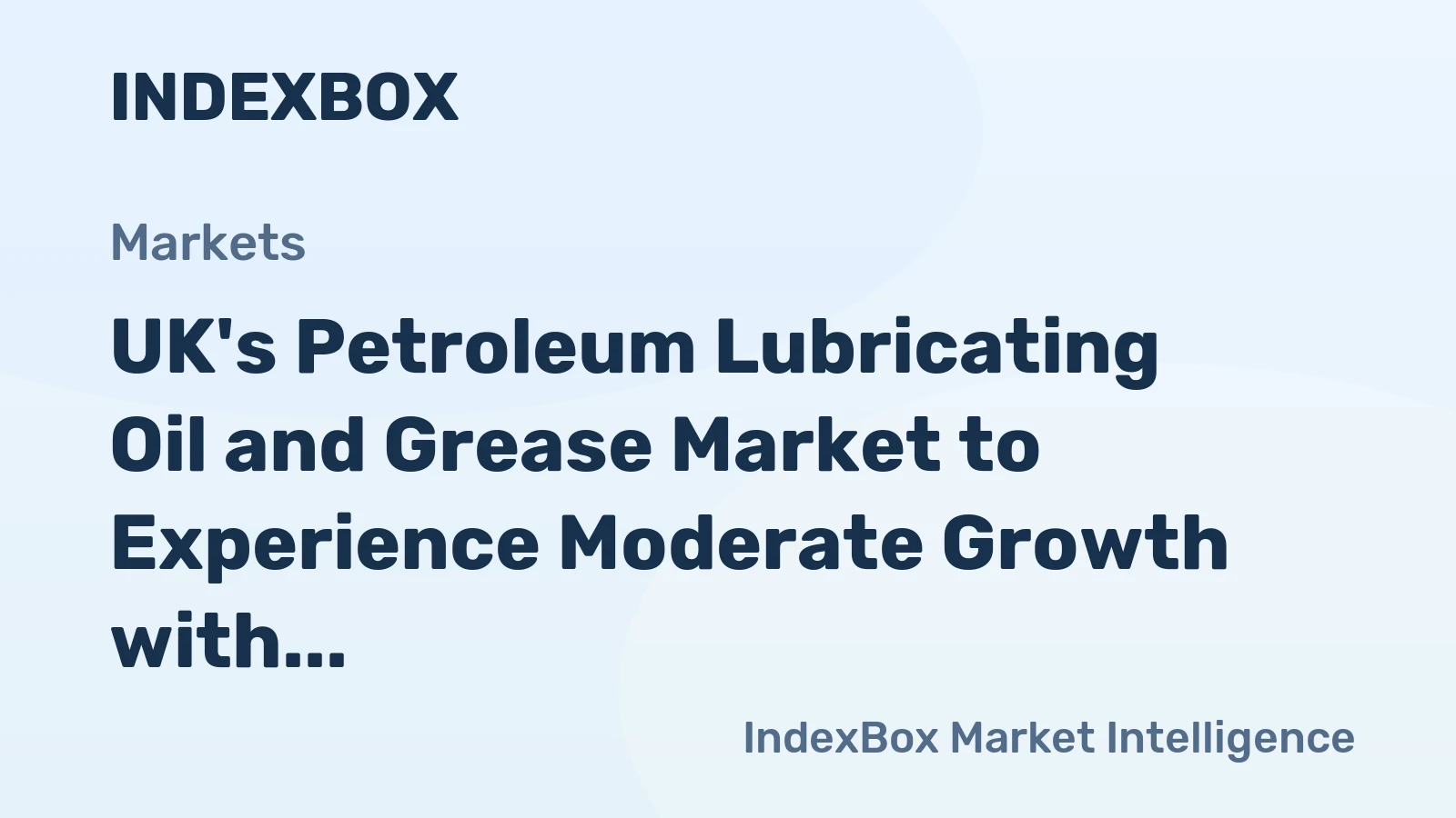 UK's Petroleum Lubricating Oil and Grease Market to Experience Moderate Growth with CAGR of +2.5% from 2024 to 2035