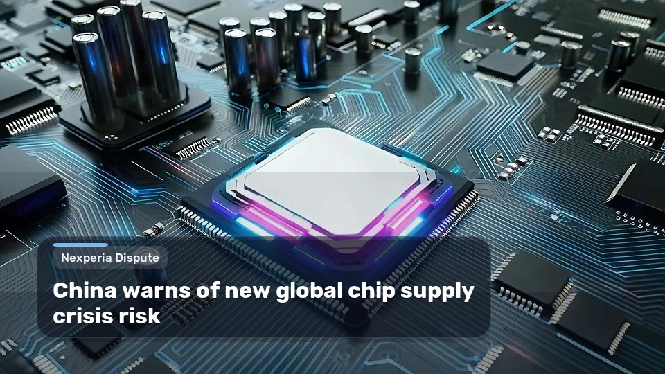 China Warns of New Global Chip Supply Crisis Risk from Nexperia Dispute