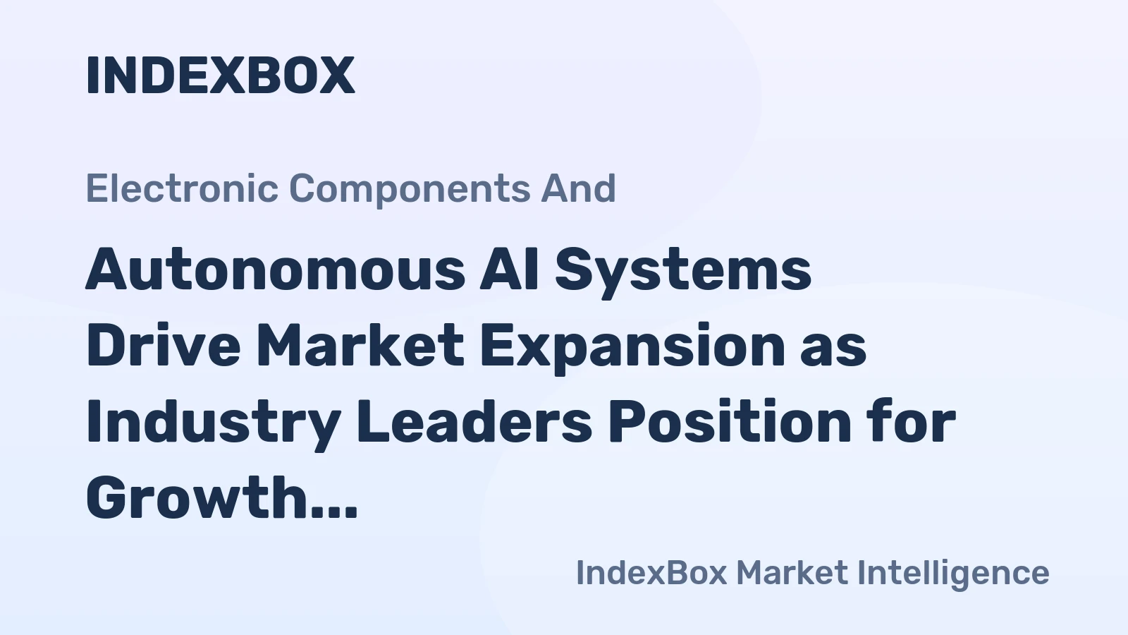 Autonomous AI Systems Drive Market Expansion as Industry Leaders Position for Growth