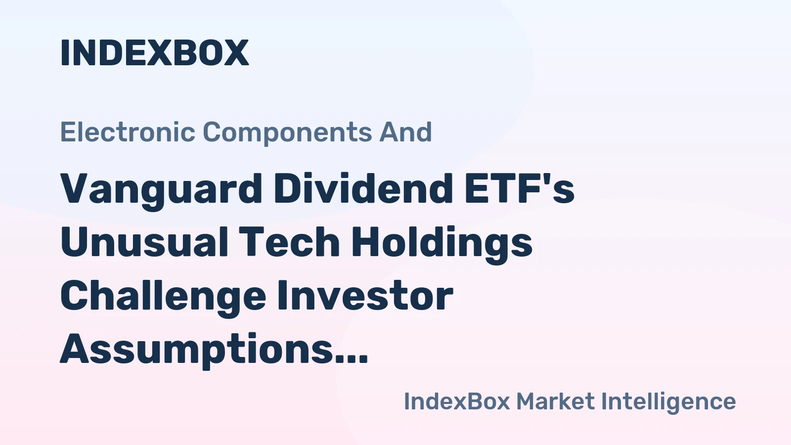 Vanguard Dividend ETF's Unusual Tech Holdings Challenge Investor Assumptions