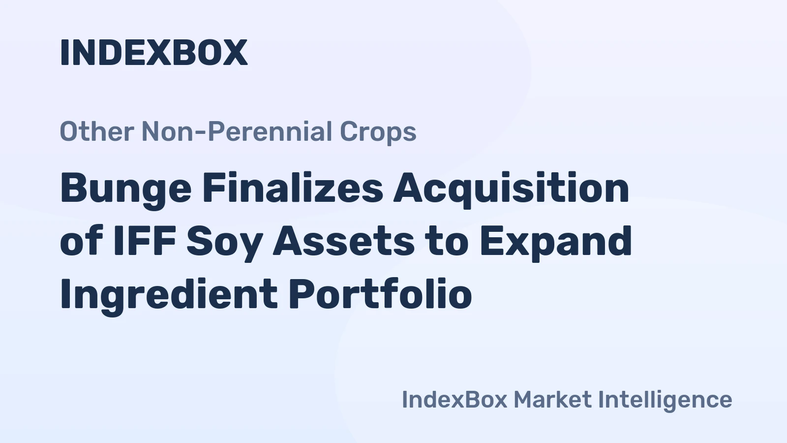 Bunge Finalizes Acquisition of IFF Soy Assets to Expand Ingredient Portfolio