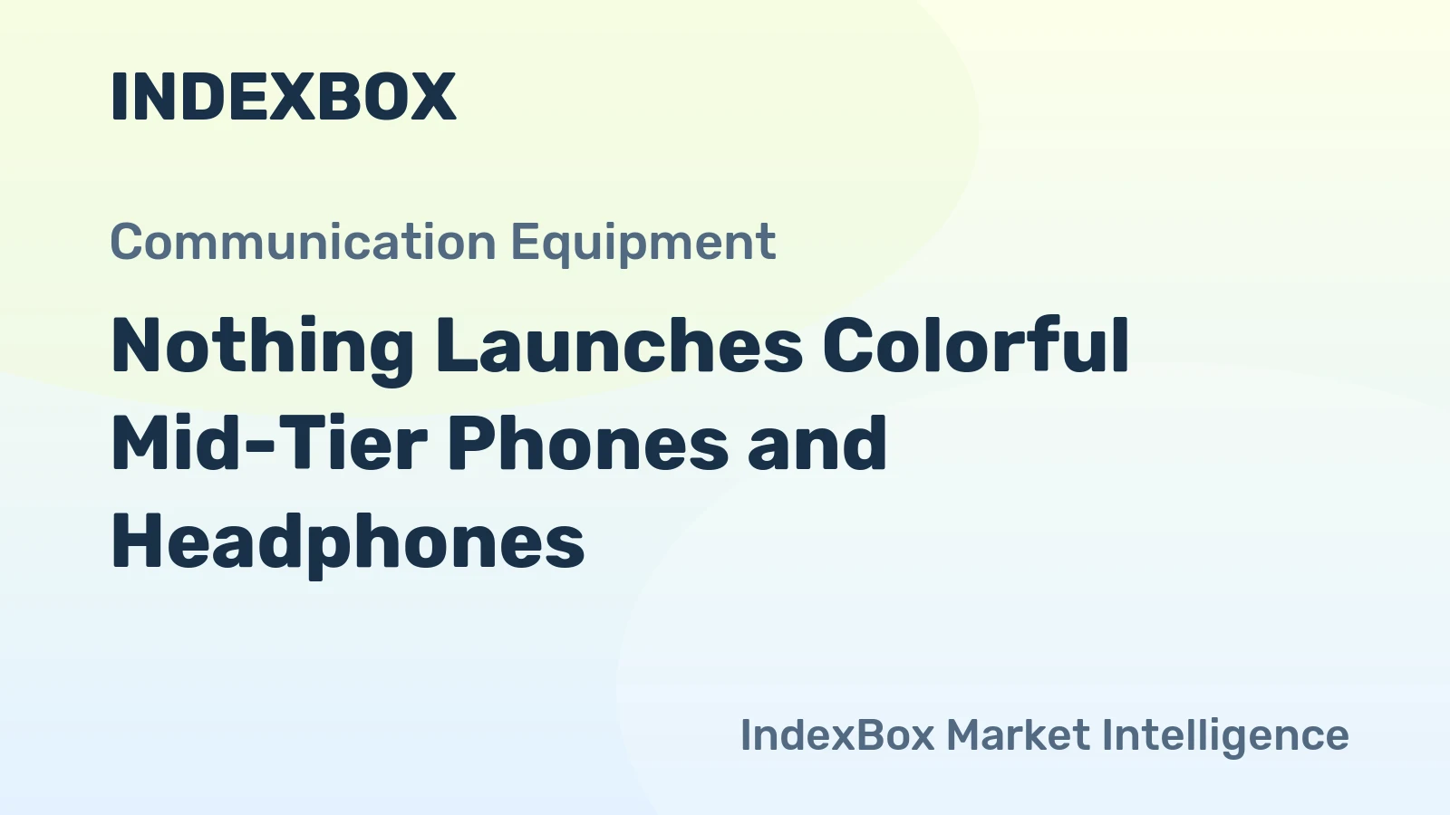 Nothing Launches Colorful Mid-Tier Phones and Headphones