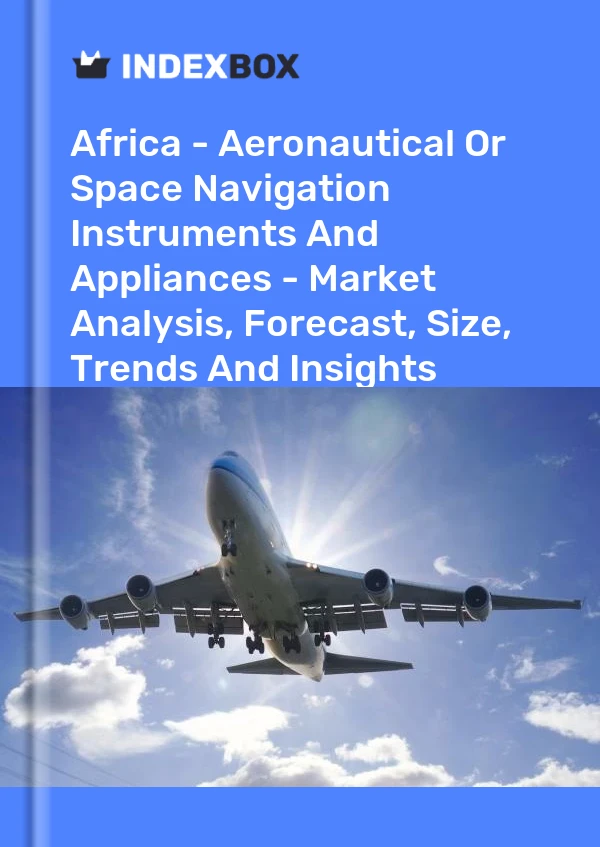 Report Africa - Aeronautical or Space Navigation Instruments and Appliances - Market Analysis, Forecast, Size, Trends and Insights for 499$