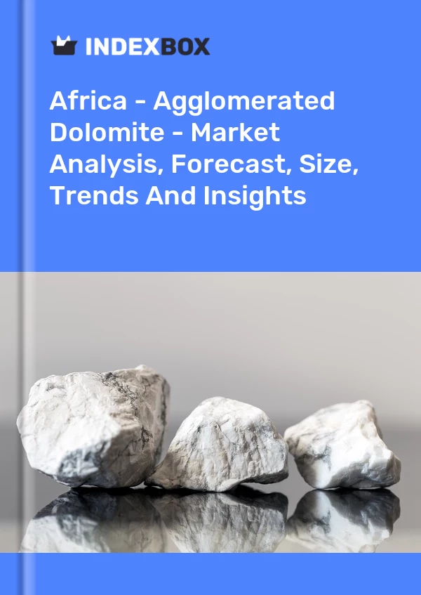 Report Africa - Agglomerated Dolomite - Market Analysis, Forecast, Size, Trends and Insights for 499$