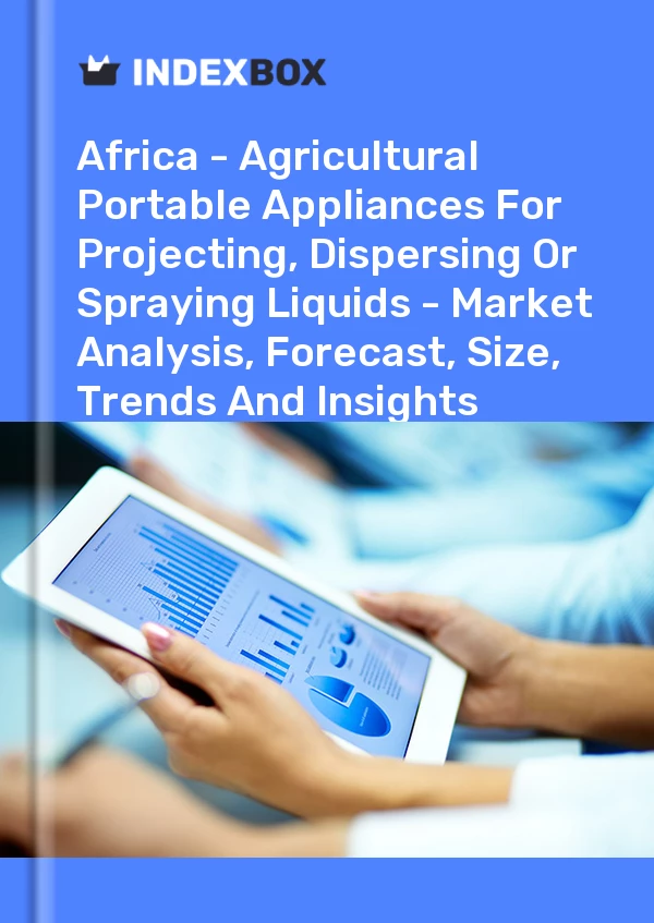Report Africa - Agricultural Portable Appliances for Projecting, Dispersing or Spraying Liquids - Market Analysis, Forecast, Size, Trends and Insights for 499$