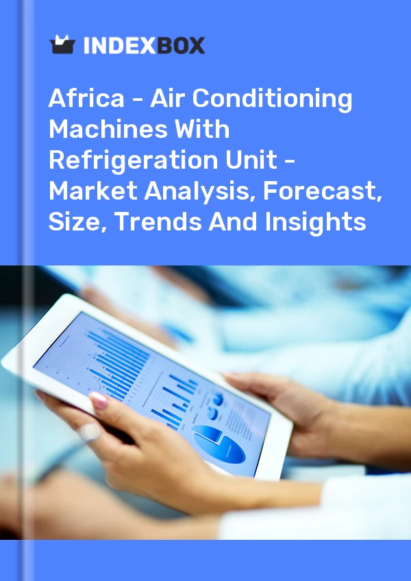 Report Africa - Air Conditioning Machines With Refrigeration Unit - Market Analysis, Forecast, Size, Trends and Insights for 499$