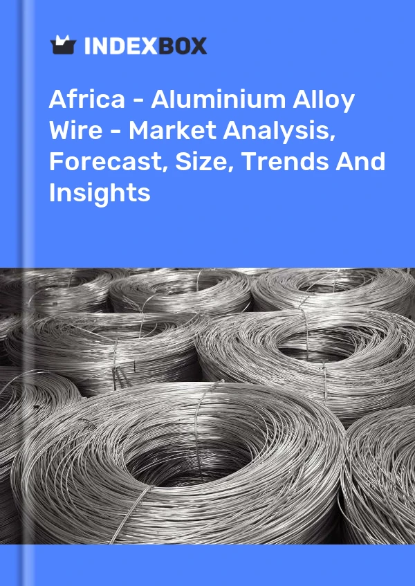 Report Africa - Aluminium Alloy Wire - Market Analysis, Forecast, Size, Trends and Insights for 499$