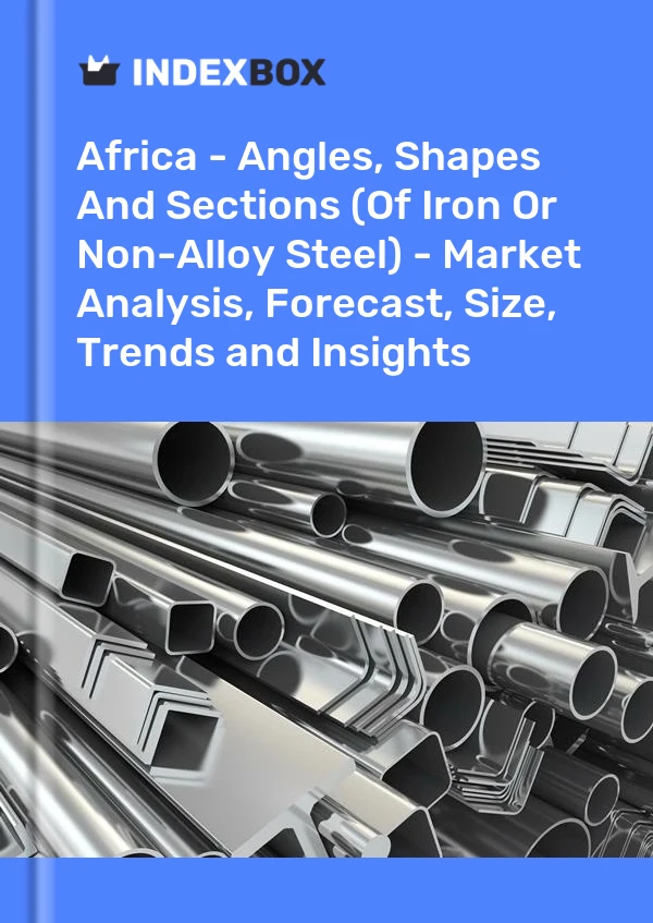 Report Africa - Angles, Shapes and Sections (Of Iron or Non-Alloy Steel) - Market Analysis, Forecast, Size, Trends and Insights for 499$