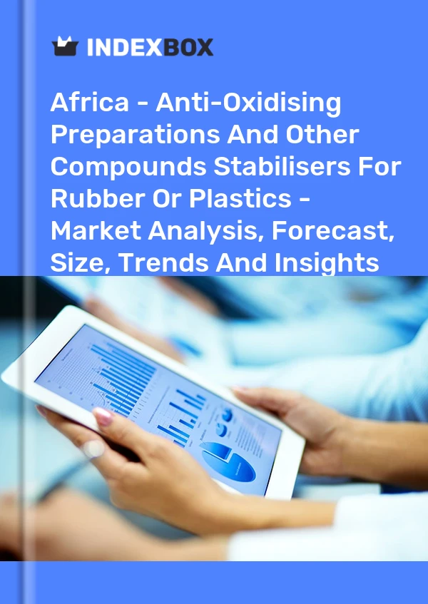 Report Africa - Anti-Oxidising Preparations and Other Compounds Stabilisers for Rubber or Plastics - Market Analysis, Forecast, Size, Trends and Insights for 499$