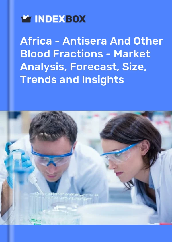 Report Africa - Antisera and Other Blood Fractions - Market Analysis, Forecast, Size, Trends and Insights for 499$