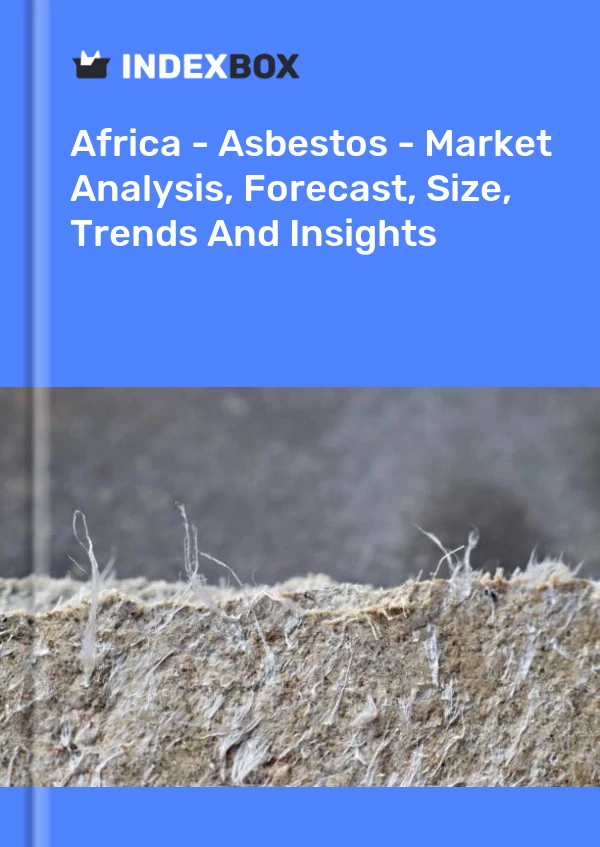 Report Africa - Asbestos - Market Analysis, Forecast, Size, Trends and Insights for 499$