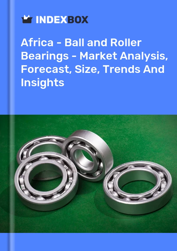 Report Africa - Ball and Roller Bearings - Market Analysis, Forecast, Size, Trends and Insights for 499$