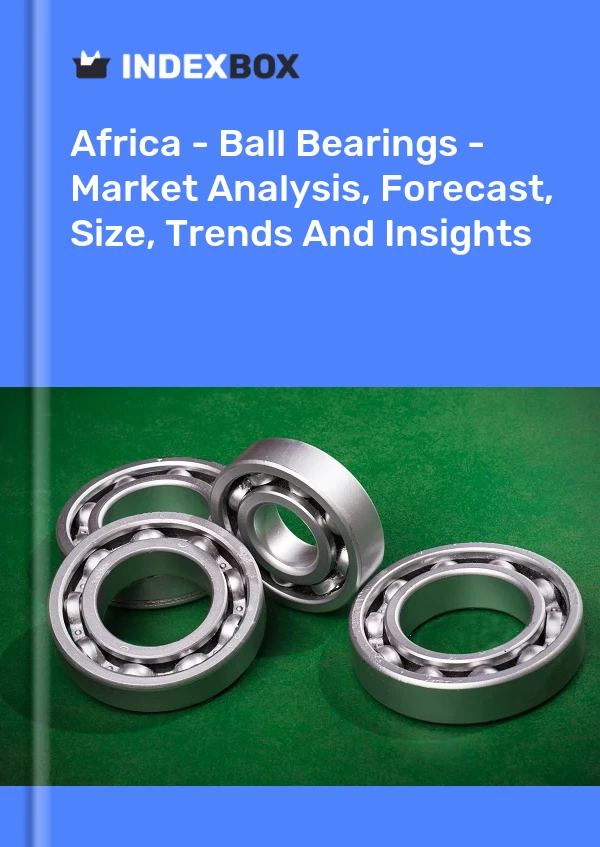 Report Africa - Ball Bearings - Market Analysis, Forecast, Size, Trends and Insights for 499$