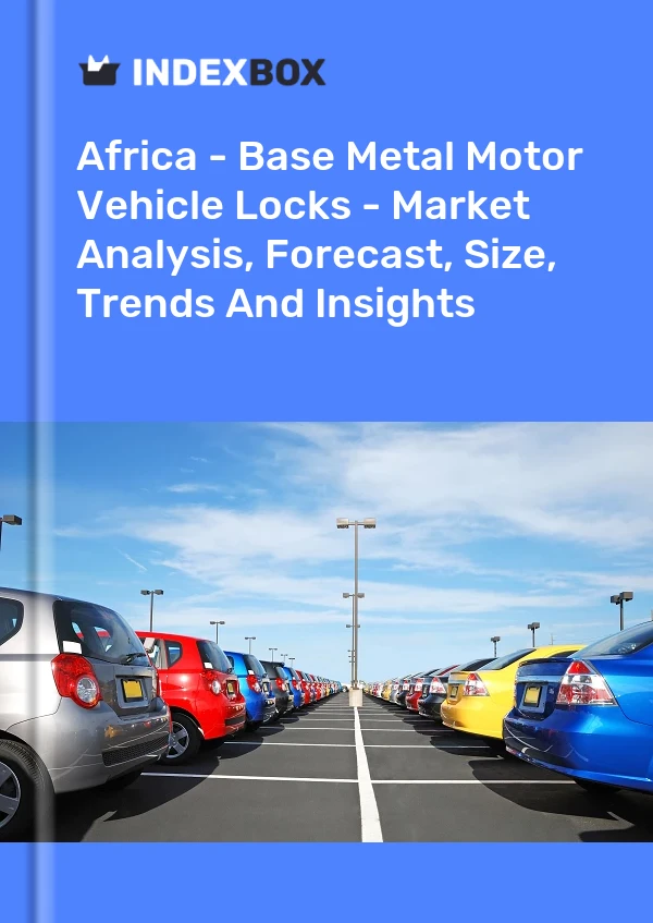 Report Africa - Base Metal Motor Vehicle Locks - Market Analysis, Forecast, Size, Trends and Insights for 499$