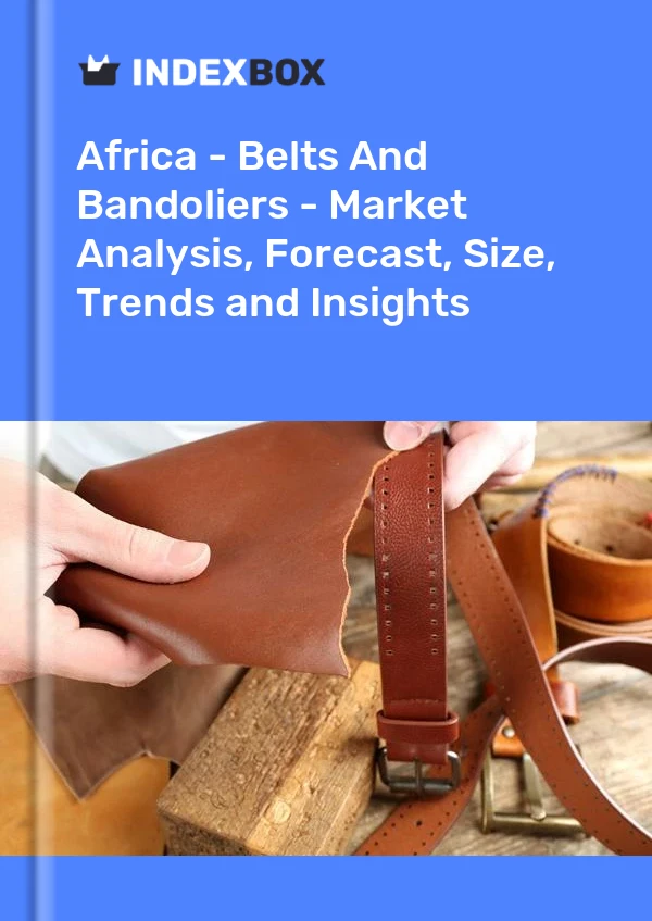 Report Africa - Belts and Bandoliers - Market Analysis, Forecast, Size, Trends and Insights for 499$
