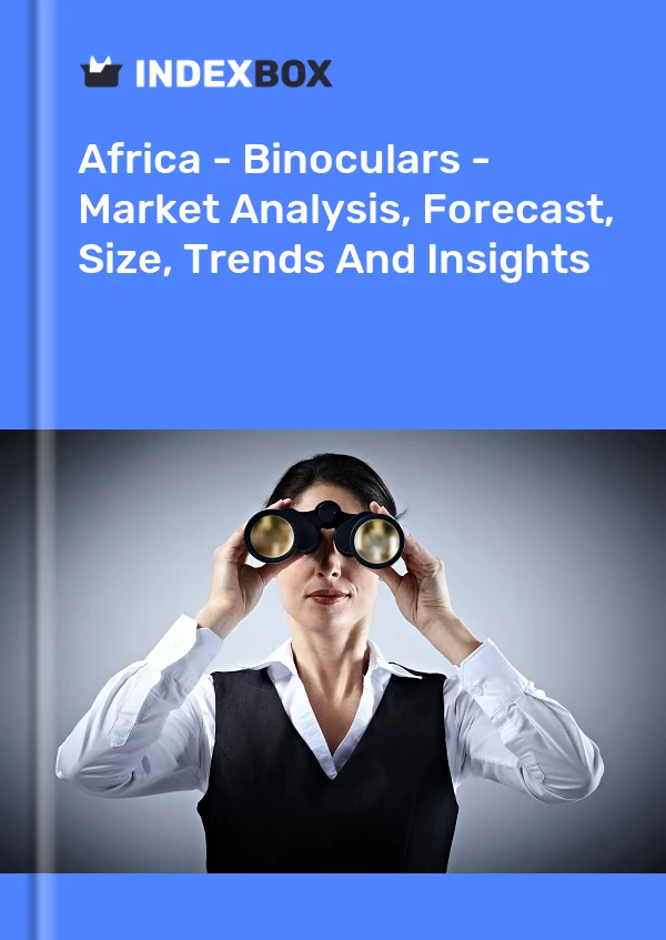 Report Africa - Binoculars - Market Analysis, Forecast, Size, Trends and Insights for 499$