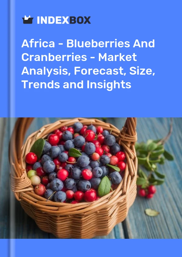 Report Africa - Blueberries and Cranberries - Market Analysis, Forecast, Size, Trends and Insights for 499$