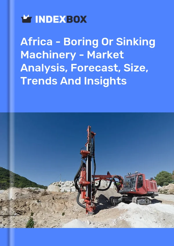 Report Africa - Boring or Sinking Machinery - Market Analysis, Forecast, Size, Trends and Insights for 499$